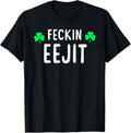 Saint Patrick's Feckin Eejit T Shirt Gift for Women Men T-Shirt | Perfect Gift Idea