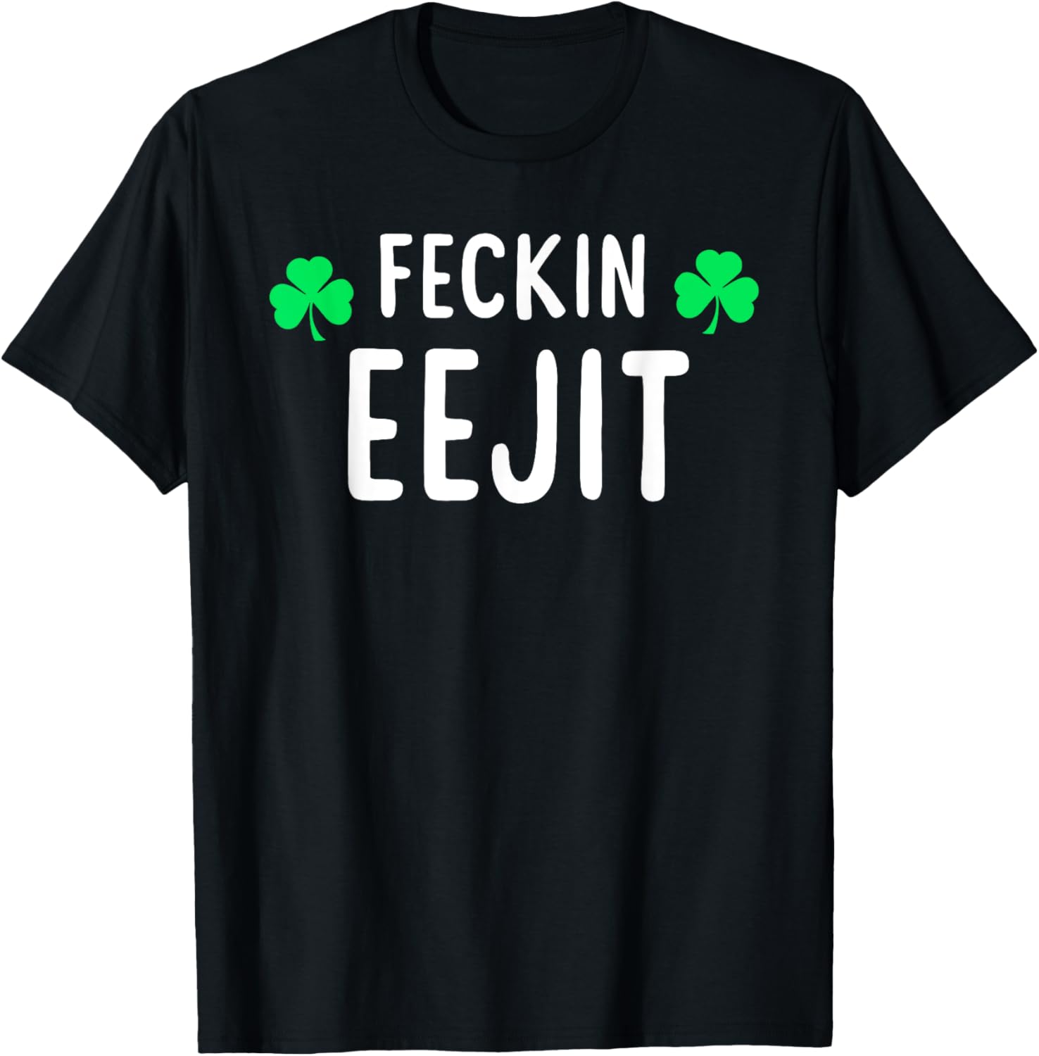 Saint Patrick's Feckin Eejit T Shirt Gift for Women Men T-Shirt | Perfect Gift Idea