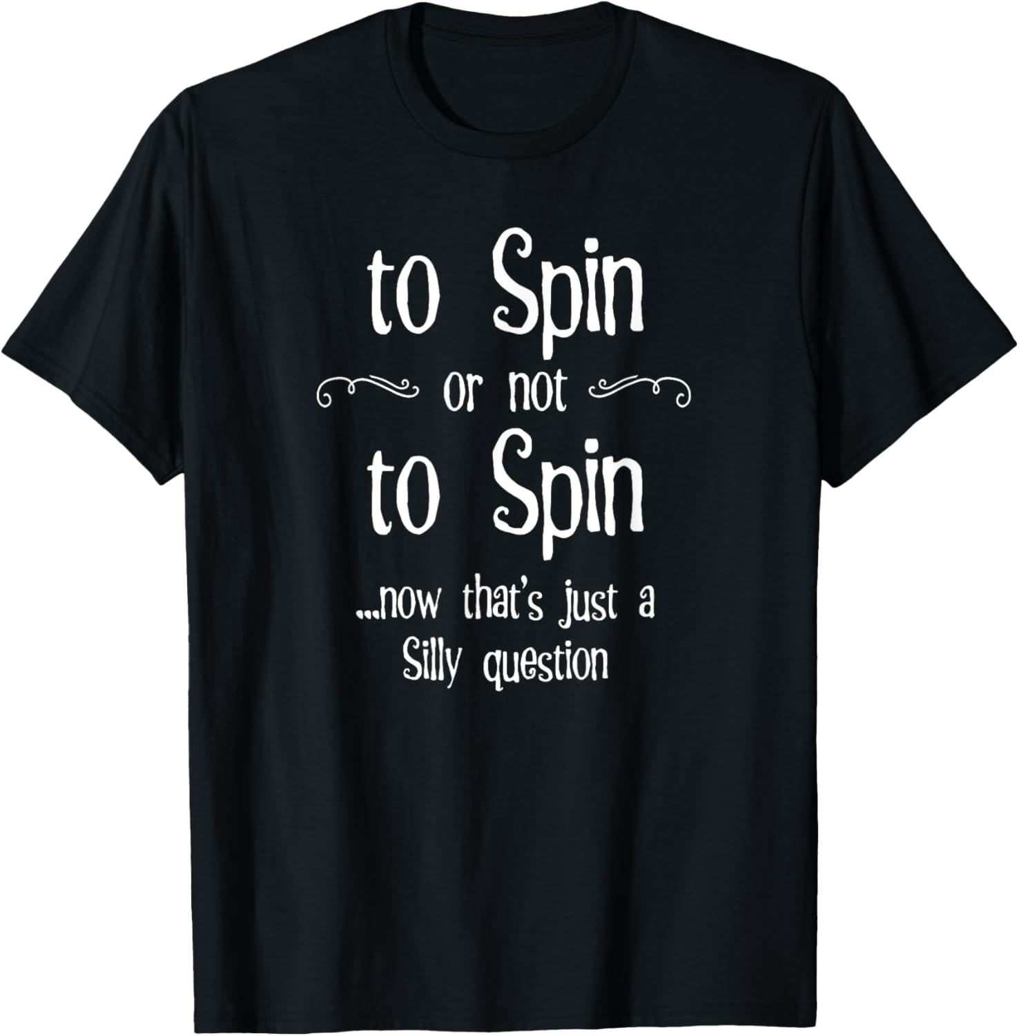 To Spin or not to Spin Silly Question Hand Spinning Wheel Apparel | Viral US Pick | High CTR Title