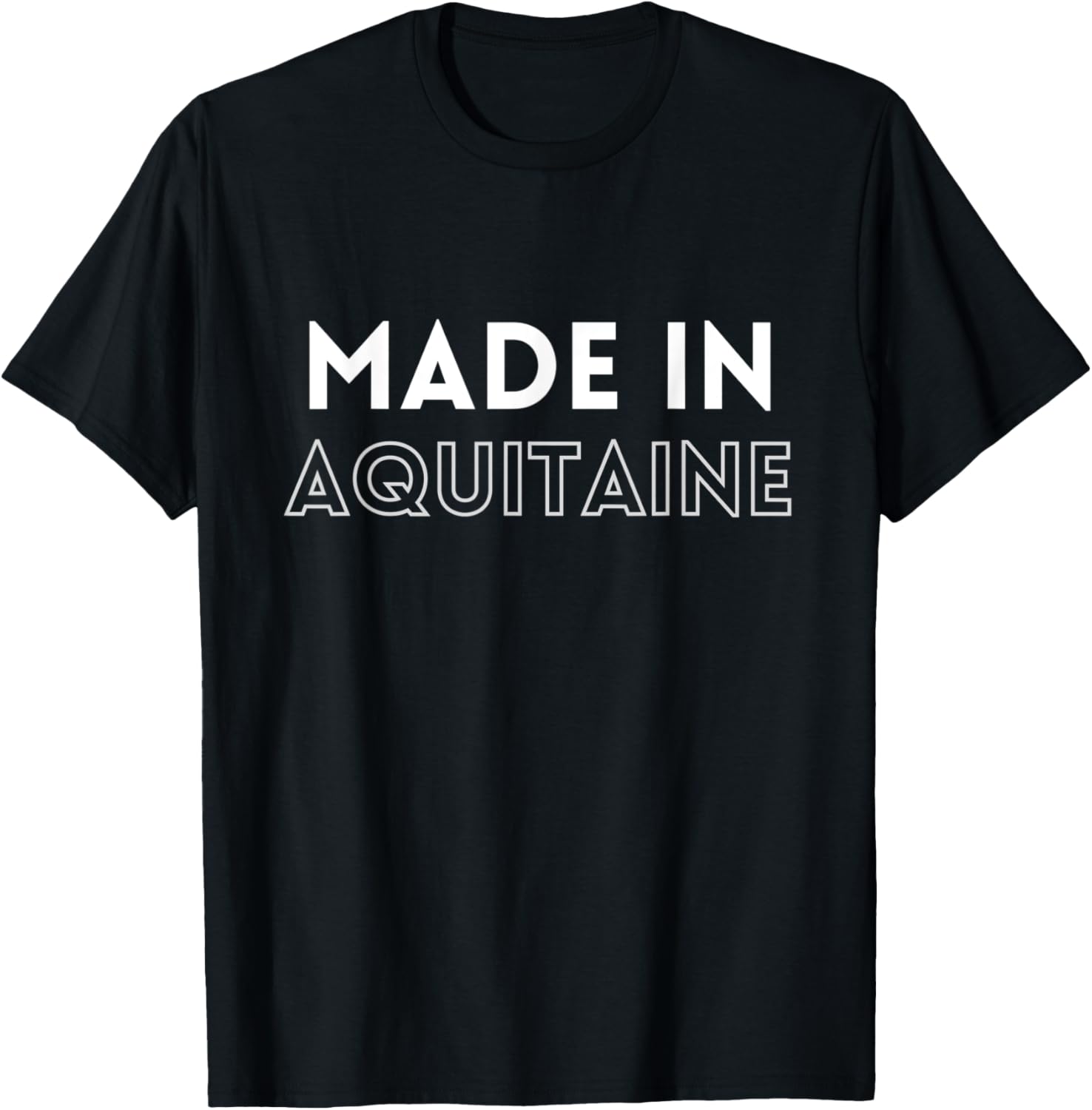 Aquitaine Province Made In Place of Birth Apparel | Top Conversion Title | Top Rated Comfort