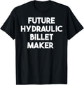 Future Hydraulic Billet Maker Apparel | Trending 2025 | Perfect Gift Idea