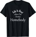 Life Is Best When I'm Home Homebody-Homemaker Apparel | High Search Volume | Must-Have Style