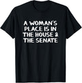 A Woman u2019s Place Is In The House And The Senate Apparel | Premium Quality | High CTR Boost