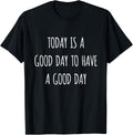 Inspirational Gift Today Is A Good Day To Have A Good Day Apparel | Trending 2025