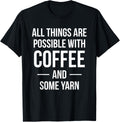 All Things are Possible With Coffee and Some Yarn Knitter Yarn Supply | Top Rated | Customer Favorite