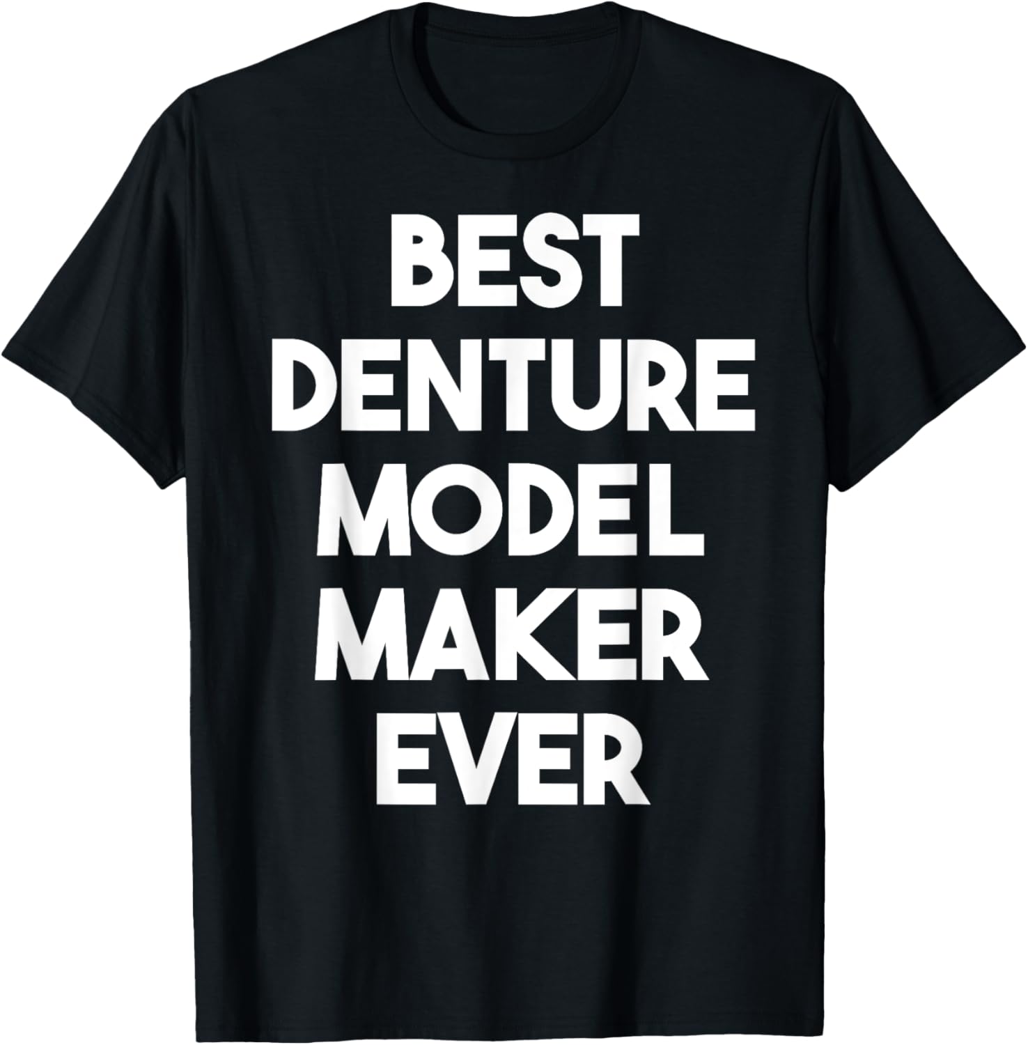 Best Denture Model Maker Ever Apparel | High Search Volume | Perfect Gift Idea
