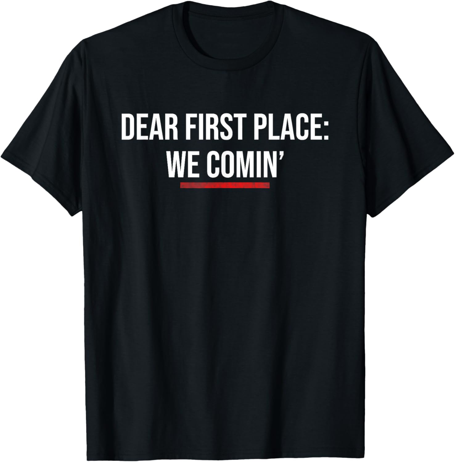 Sports Motivation DEAR FIRST PLACE WE COMIN' Sports Team Apparel | Premium Quality | Top Rated Comfort