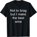 Wine Maker Wine Making T-Shirt I Make The Best Wine Tee T-Shirt | Trending 2025 | Must-Have Style