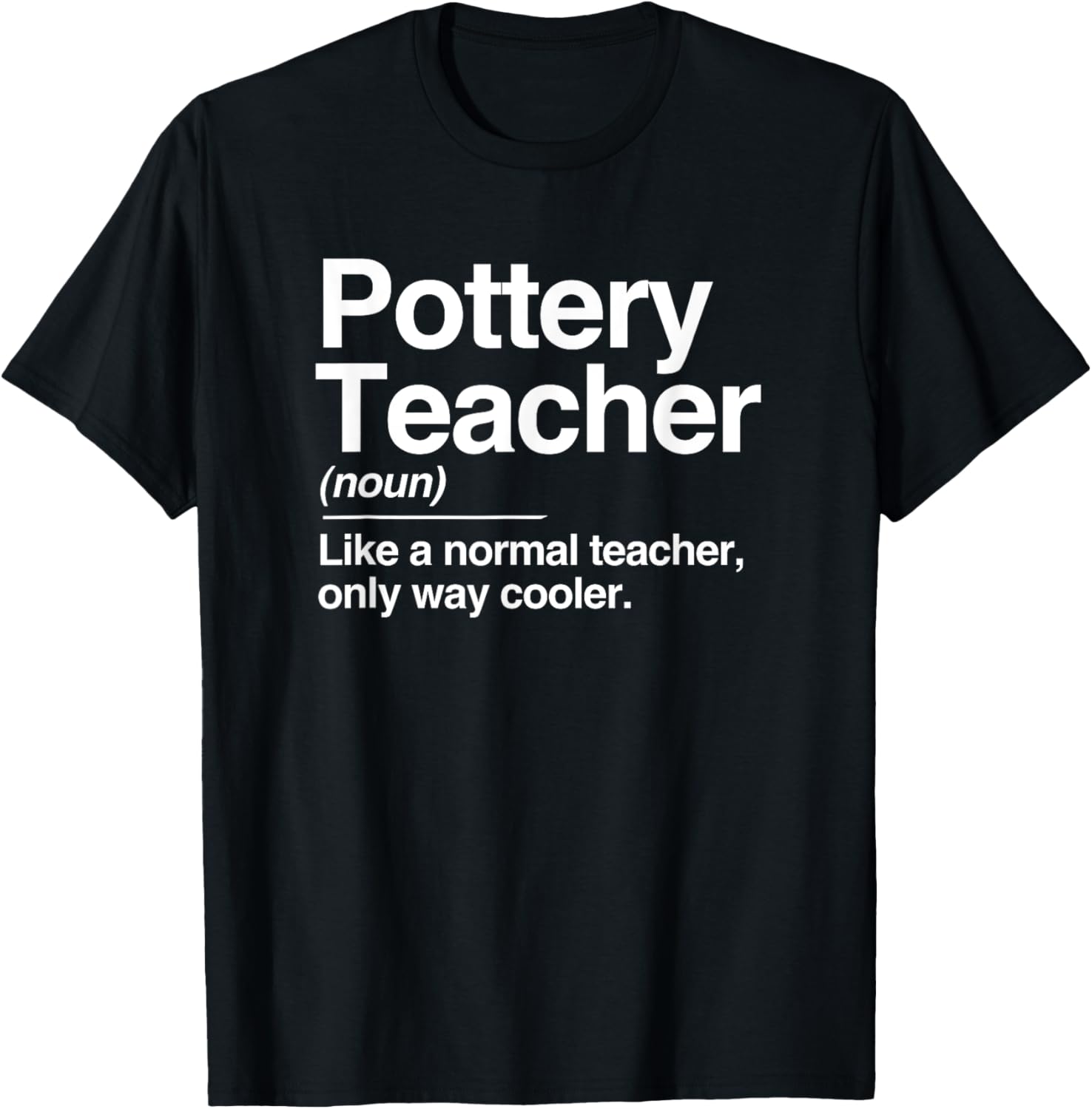 Pottery Teacher Definition Normal Only Cooler Ceramics Gift Apparel | US Viral Style | Comfort Daily Wear