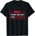Gaming The Only Legal Place To Kill Stupid People Apparel | High Search Volume | Aesthetic Casual Look