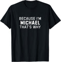 Because I'm Michael That's Why Funny Michael Name Gift Apparel | Premium Quality