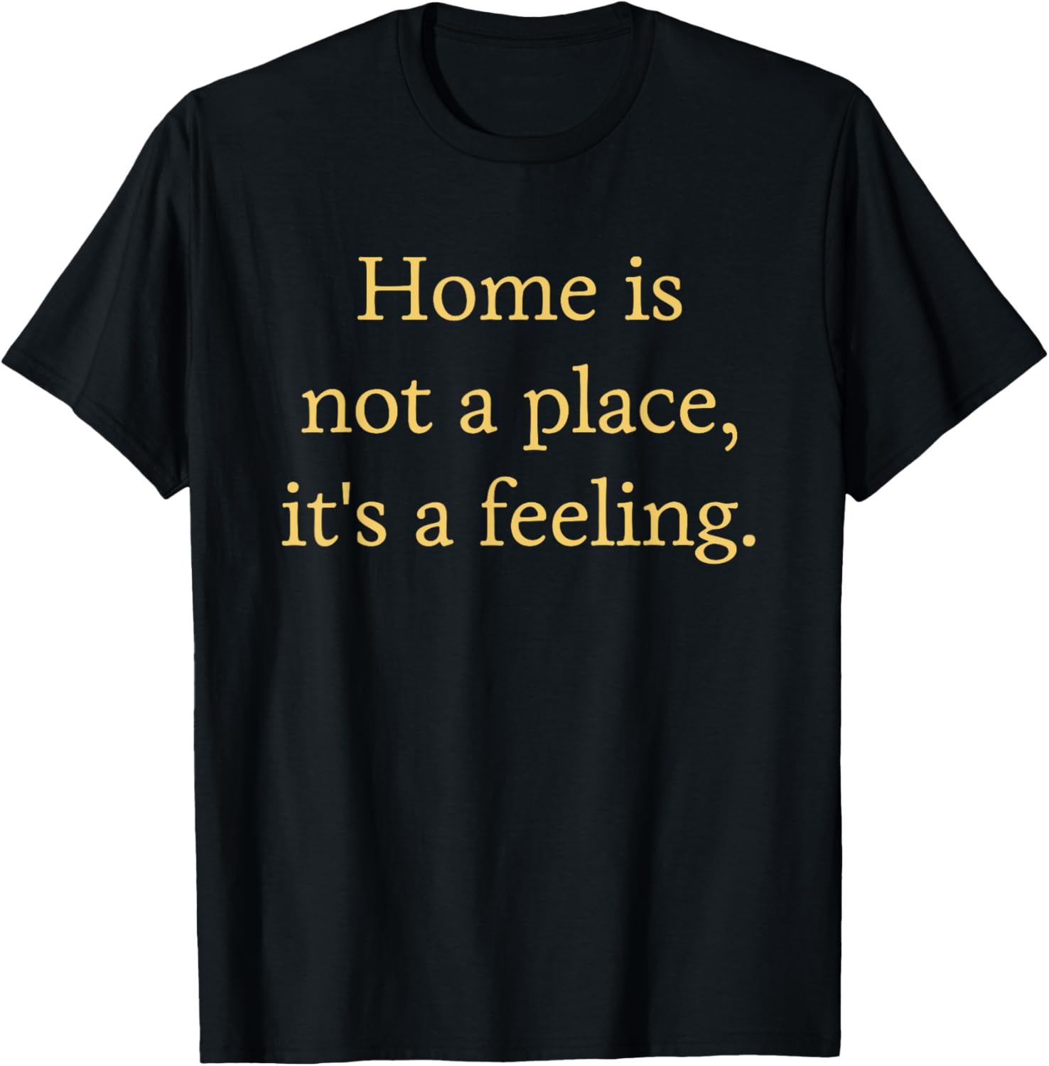 Positive Home Is Not A Place It's A Feeling Saying Apparel | Trending 2025 | Aesthetic Casual Look