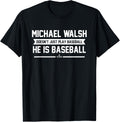 He is Baseball Michael Walsh Prospect Baseball Fan Gear Apparel | Premium Quality