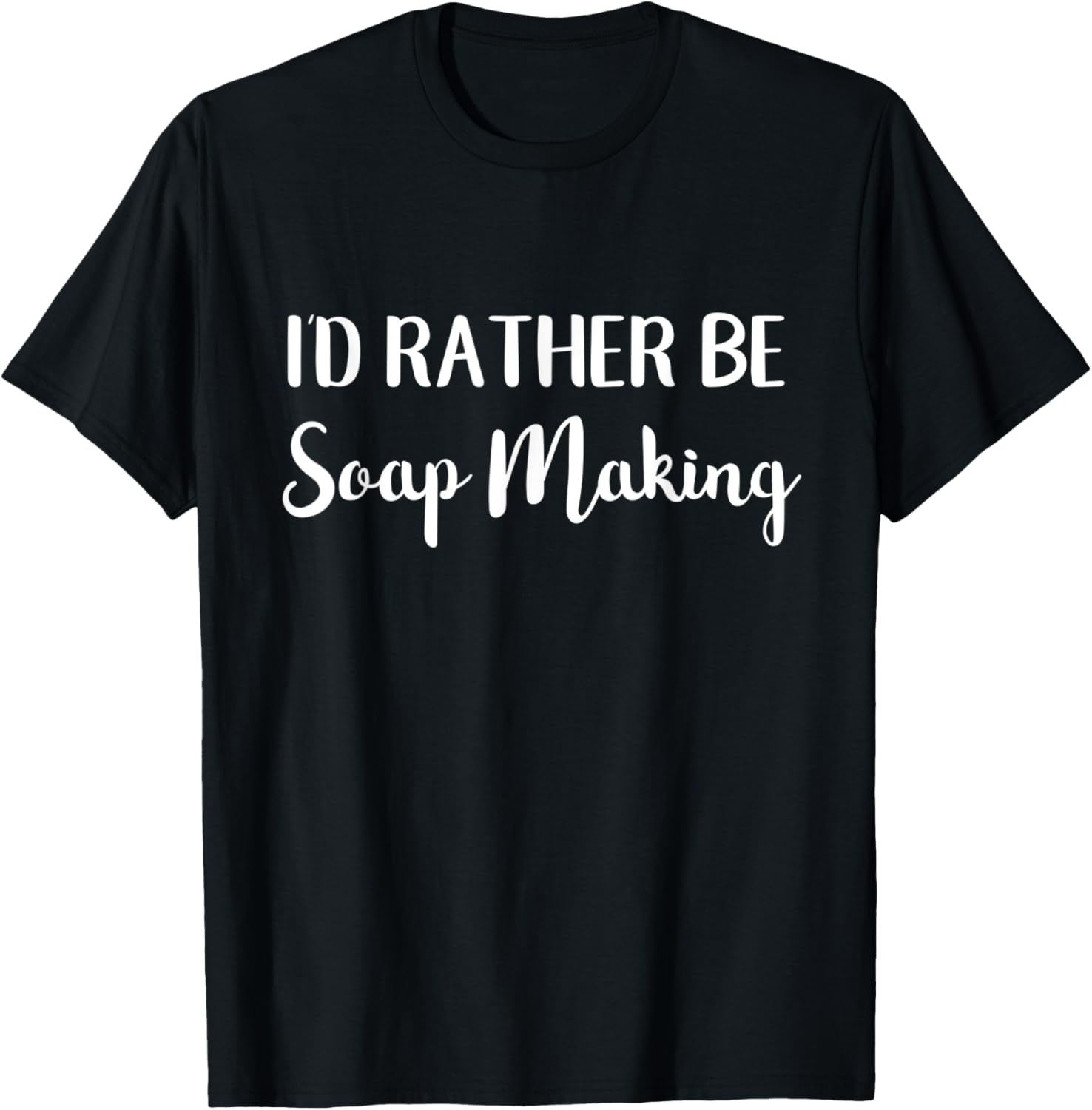 I'd Rather Be Soap Making Funny Soap Maker Apparel | Best Seller Pick | Must-Have Style