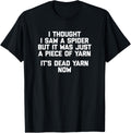 I Thought I Saw A Spider T-Shirt funny saying sarcastic yarn T-Shirt | Premium Quality | Best Seller Choice