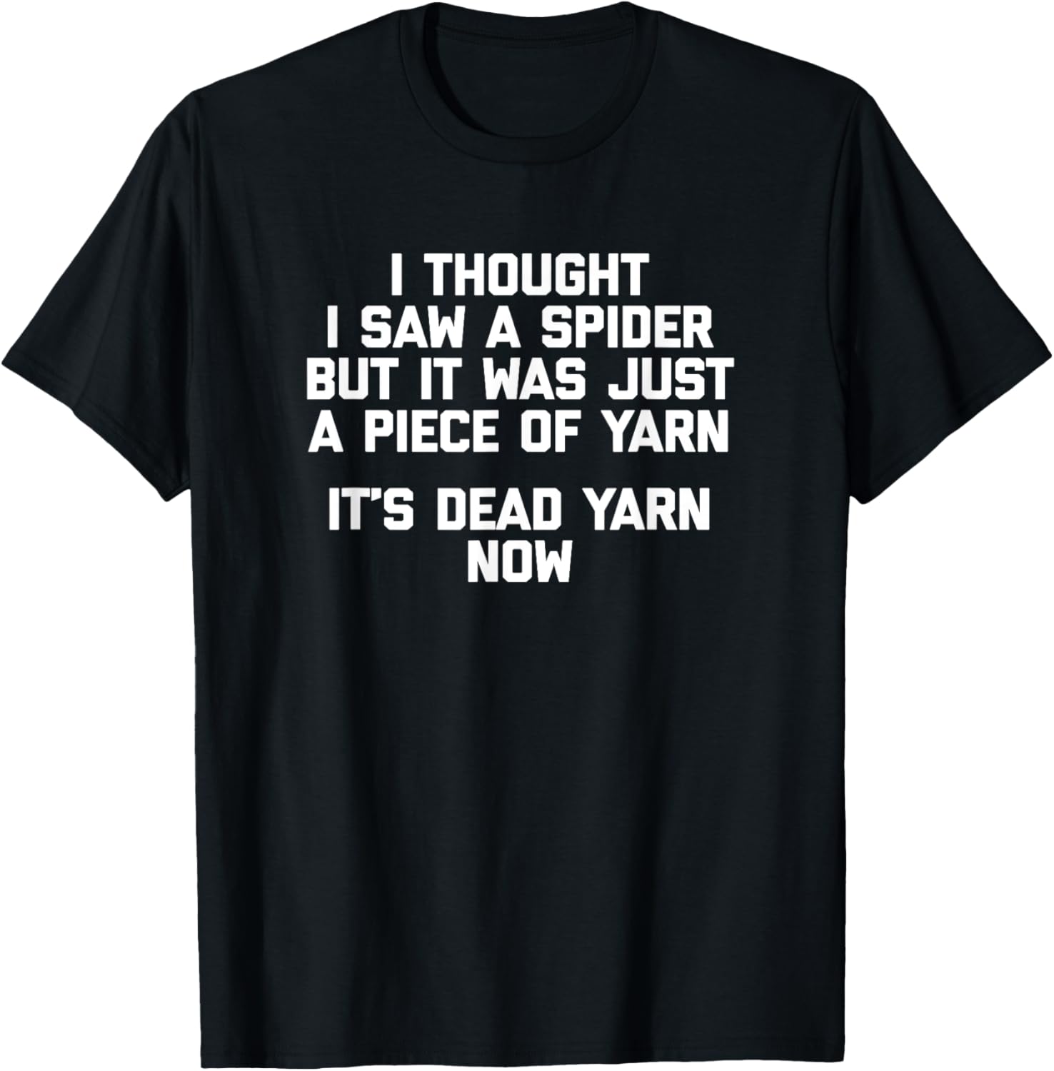 I Thought I Saw A Spider T-Shirt funny saying sarcastic yarn T-Shirt | Premium Quality | Best Seller Choice