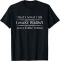 Pillow Making Gifts - I Make Pillows & I Know Things Maker Apparel | US Viral Style | Aesthetic Fit