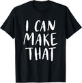 I Can Make That T-Shirt Funny Gift Makers Creators Crafty T-Shirt | High Search Volume | Aesthetic Fit
