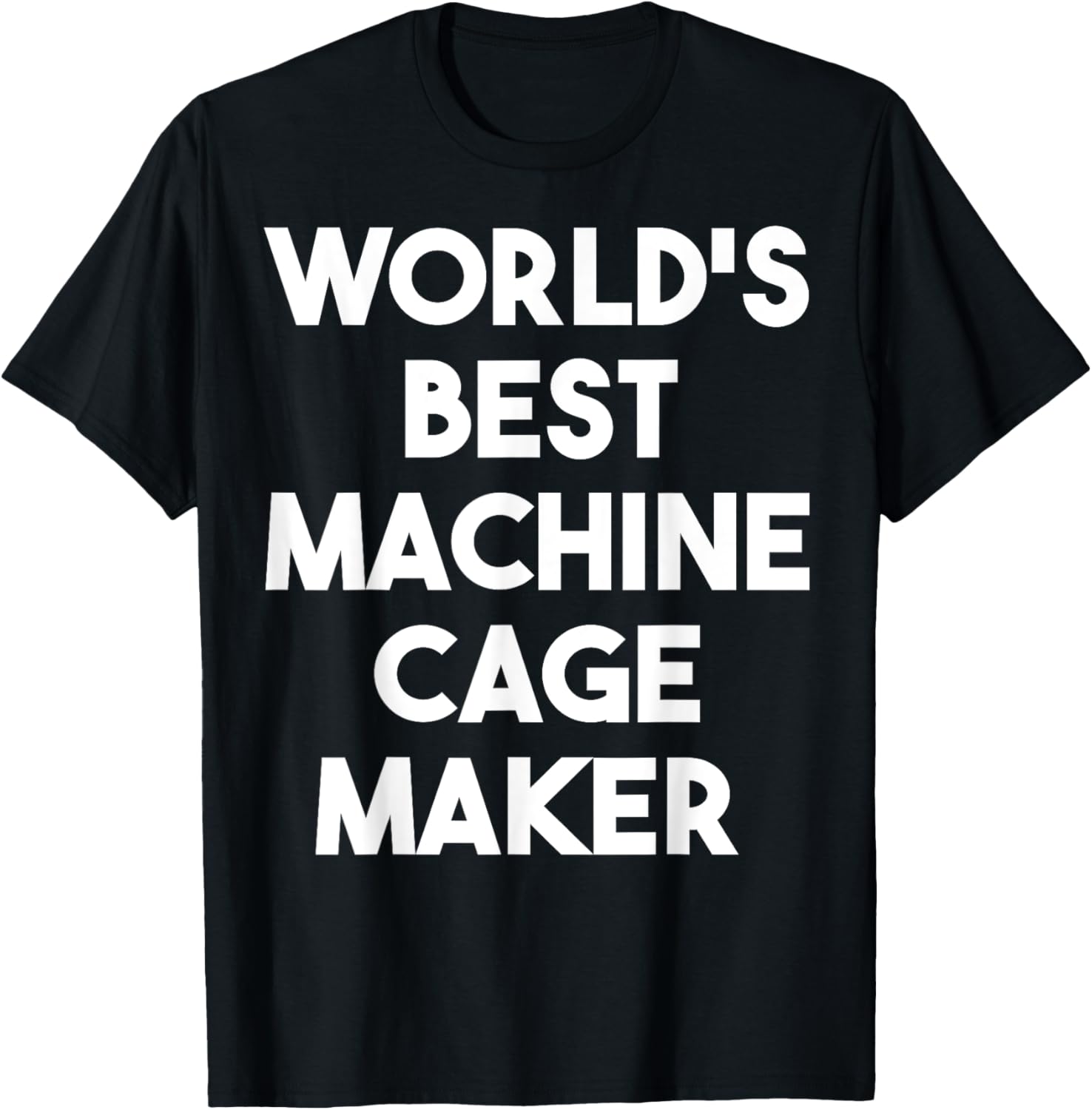 World's Best Machine Cage Maker Apparel | High Search Volume | Must-Have Style