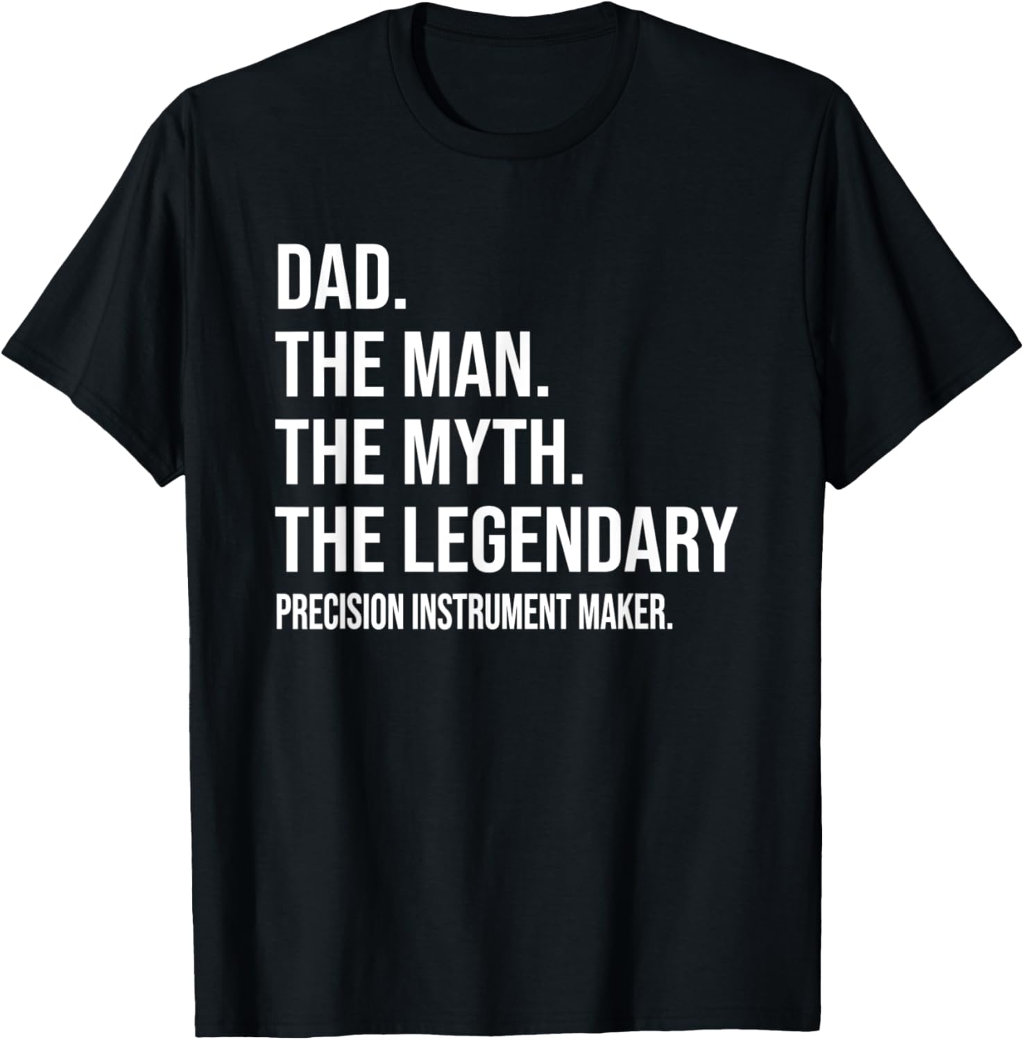 THE MAN THE MYTH THE LEGENDARY PRECISION INSTRUMENT MAKER Apparel | Premium Quality | Aesthetic Fit