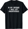 In My Defense I Was Left Unsupervised Funny Trouble Maker Apparel | Best Seller Pick | Perfect Gift Idea