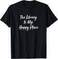 The Library Is My Happy Place - Apparel | Premium Quality | Perfect Gift Choice