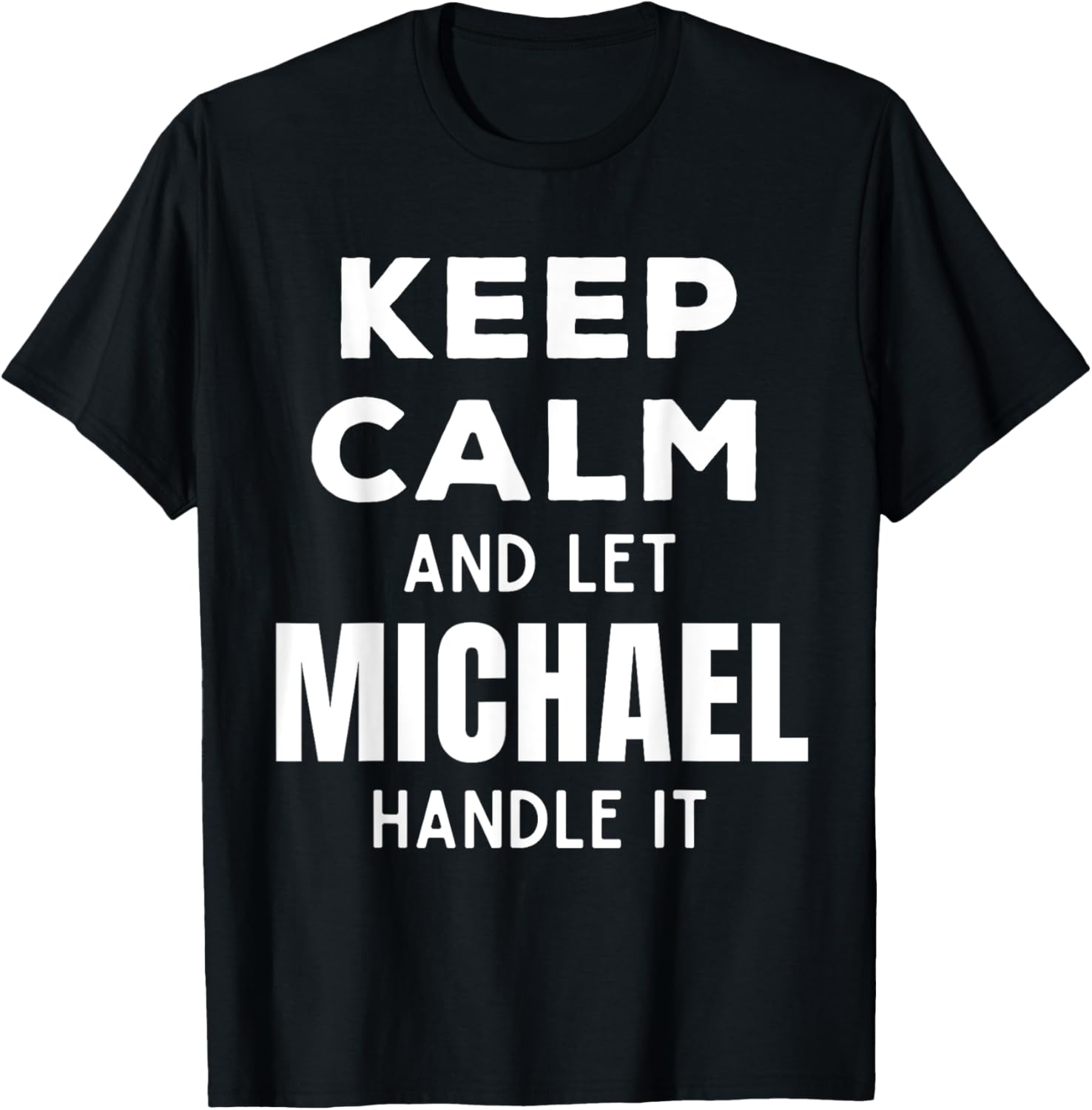 Keep Calm And Let Michael Handle It Best Funny Named Michael Apparel | Trending 2025