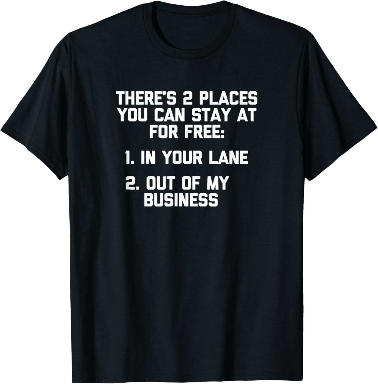 2 Places You Can Stay For Free Tshirt funny saying sarcastic T-Shirt | Bestseller Style | Perfect Gift Choice