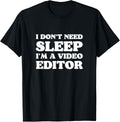 Video Editor I Don't Need Sleep Funny Movie Filmmaker Gift Apparel | Best Seller Pick | Must-Have Style