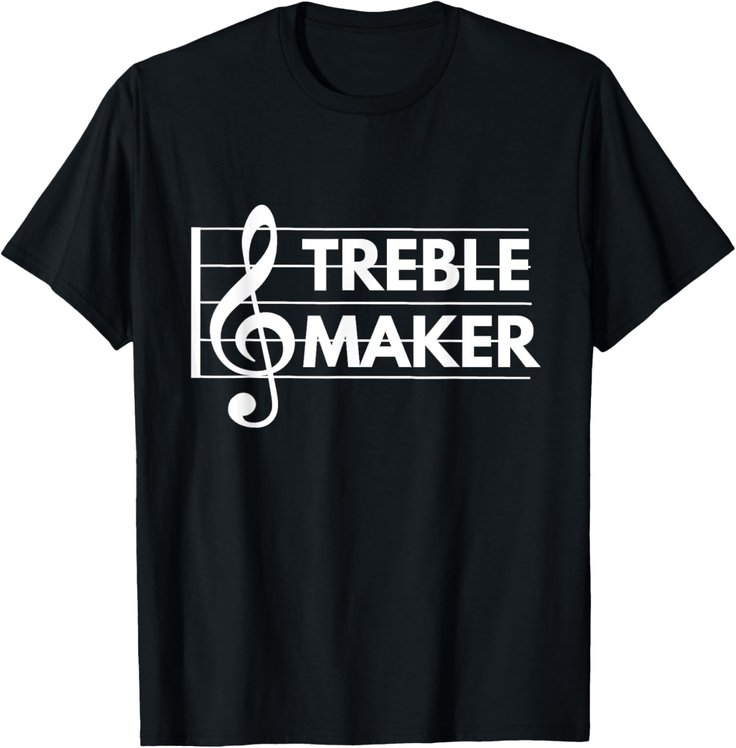 Treble Maker t-shirt - Funny Treble Clef Music Pun shirts T-Shirt | High Search Volume | Perfect Gift Idea