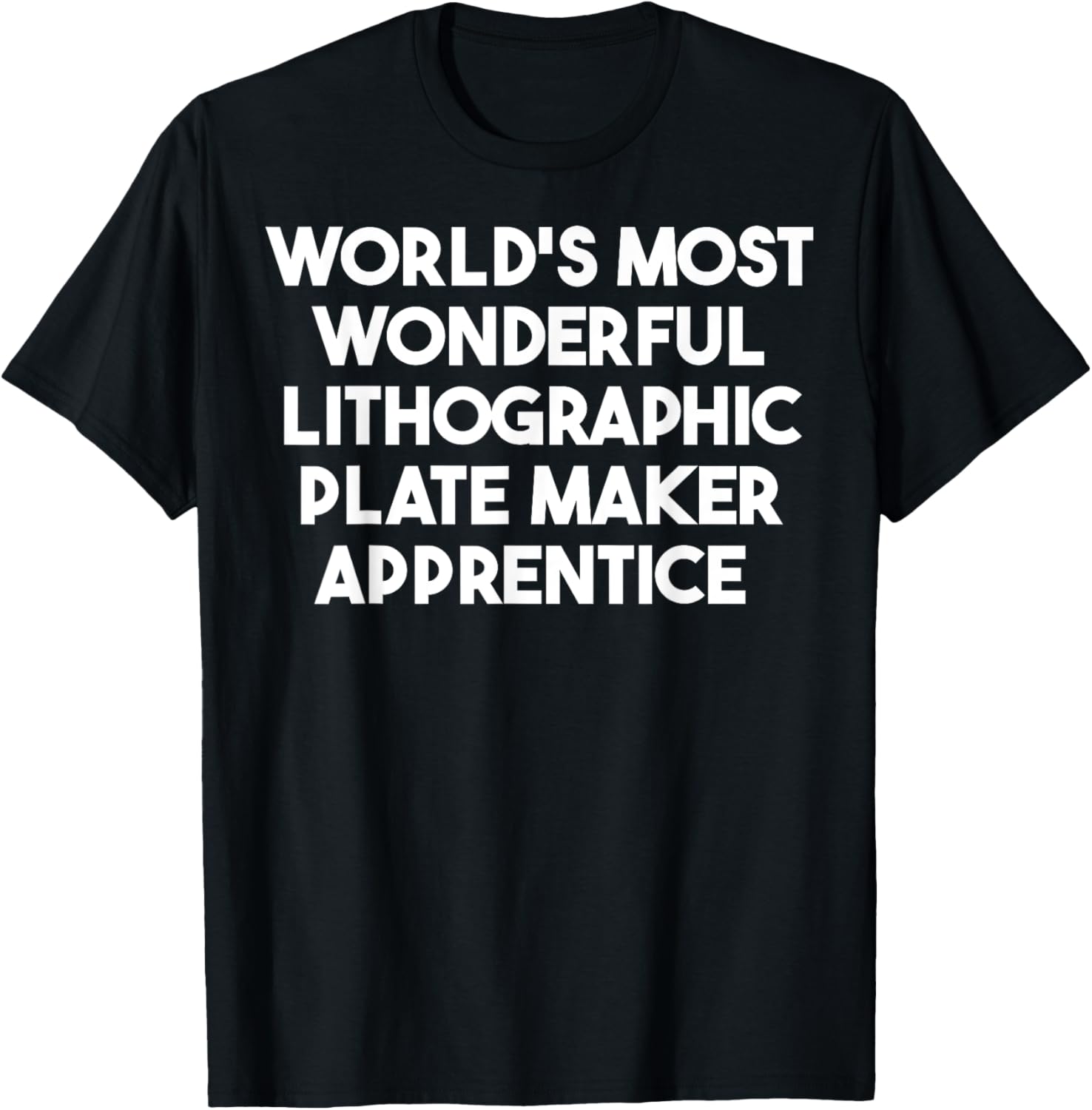 World's Most Wonderful Lithographic Plate Maker Apprentice Apparel | Best Seller Pick | Comfort Daily Wear