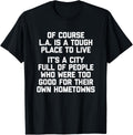 Of Course LA Is A Tough Place To Live - Funny Los Angeles Apparel | Trending 2025 | High CTR Boost