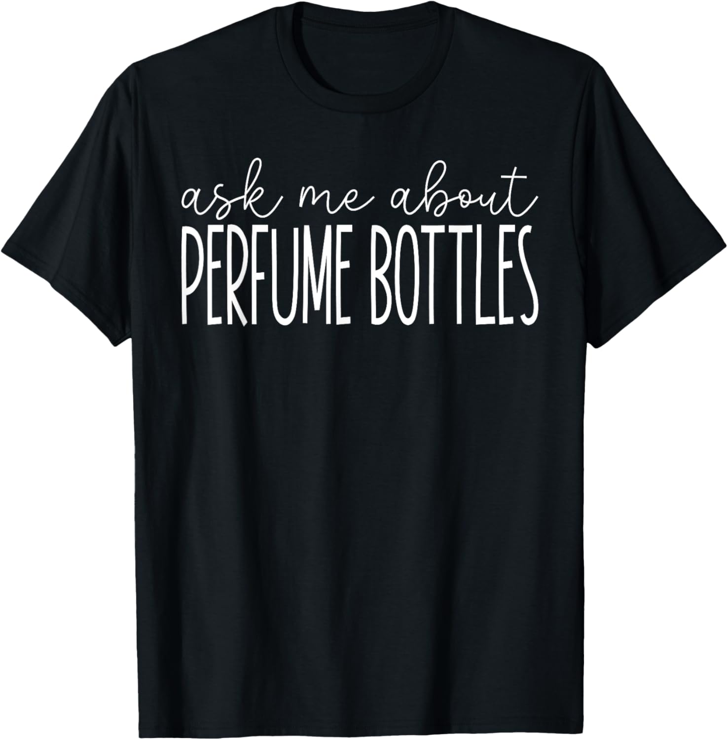 Ask Me About Perfume Bottles - Funny Perfume Bottles Maker Apparel | High Search Volume | Must-Have Style