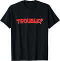 Trouble Funny Troublemaker Meme Apparel | Premium Quality | Aesthetic Fit