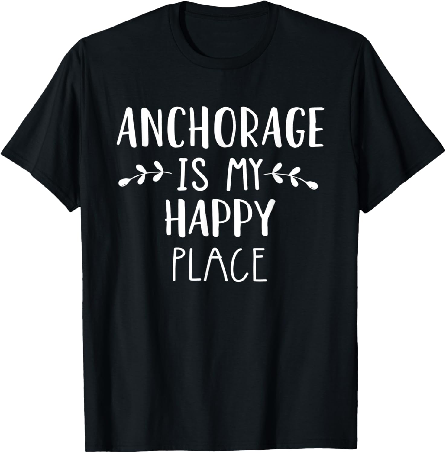 Anchorage Is My Happy Place Apparel | Bestseller Style | Perfect Gift Choice