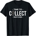 Time To Collect Watches Watchmaker Horologist Apparel | Premium Quality | Perfect Gift Idea