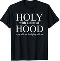 Holy With A Hint Of Hood Pray With Me Don't Play With Me Apparel | Premium Quality | Top Rated Comfort