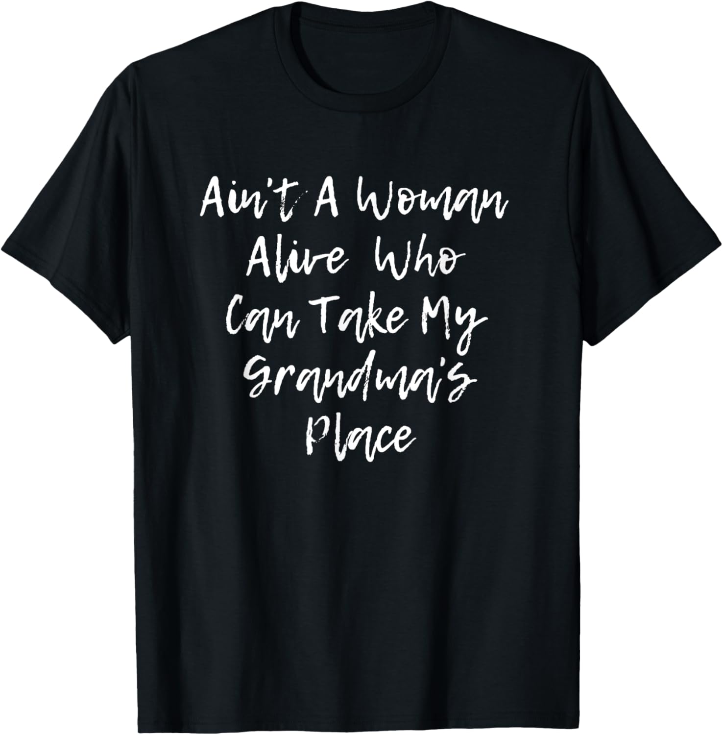 Ain't A Woman Alive Who Can Take My Grandma's Place T Shirt T-Shirt | Top Conversion Title | Perfect Gift Choice