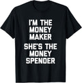 I'm The Money Maker, She's The Money Spender - Funny Husband Apparel | US Viral Style | Perfect Gift Idea