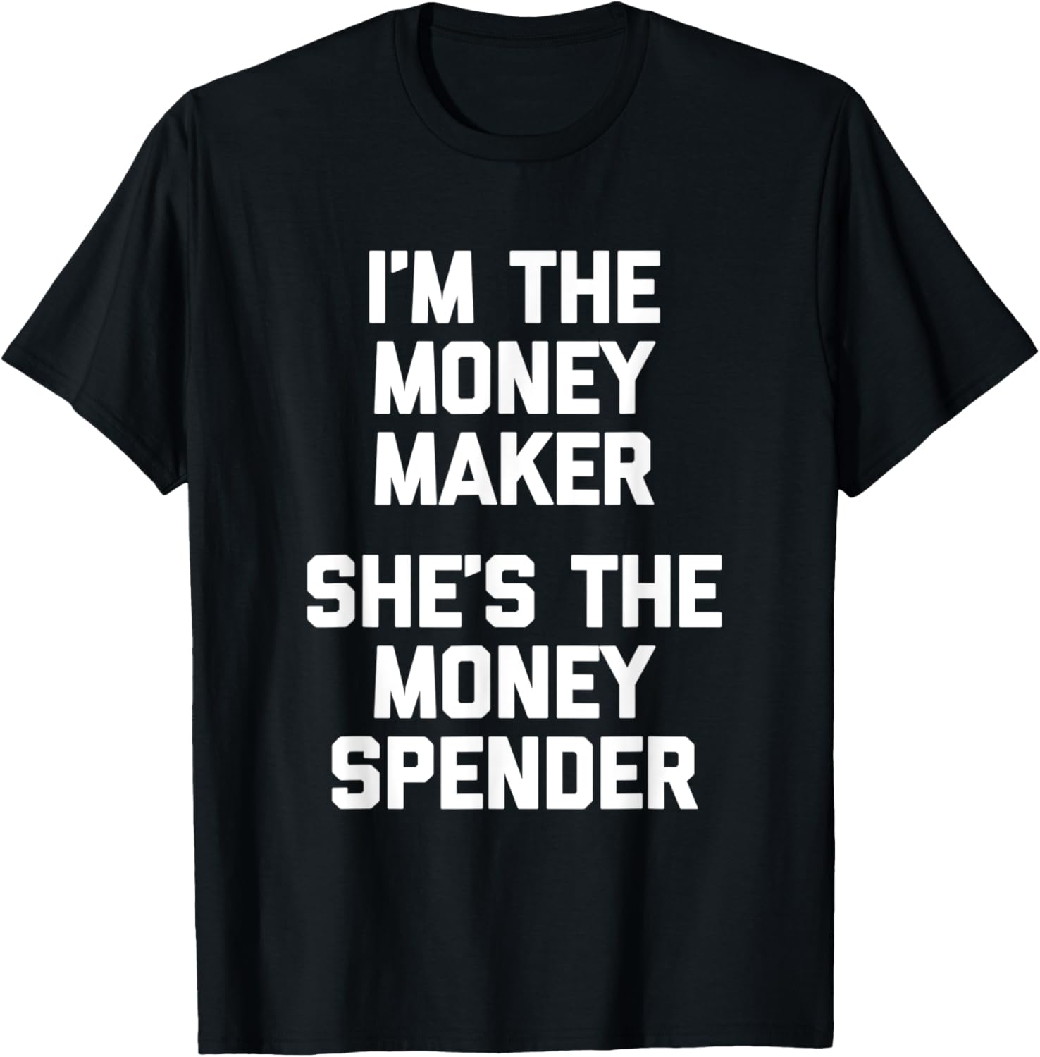 I'm The Money Maker, She's The Money Spender - Funny Husband Apparel | US Viral Style | Perfect Gift Idea