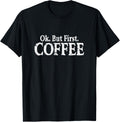 Ok But First Coffee Funny Coffeemaker Barista Apparel | Best Seller Pick | Must-Have Style