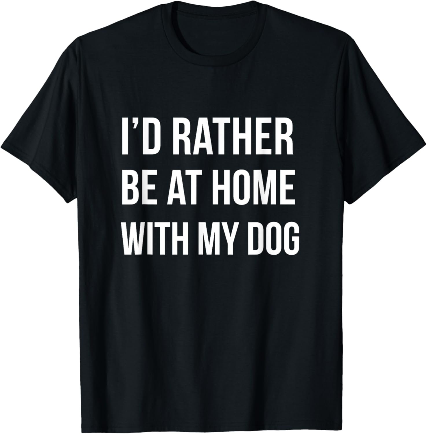 I'd Rather Be At Home With My Dog - Fun Shirt Dogs Puppy Pup T-Shirt for Men Women Girls Kids T-Shirt | Trending 2025 | Aesthetic Casual Loo...