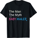 The Man, The Myth, The Baby Maker Shirt T-Shirt | Trending 2025 | Must-Have Style