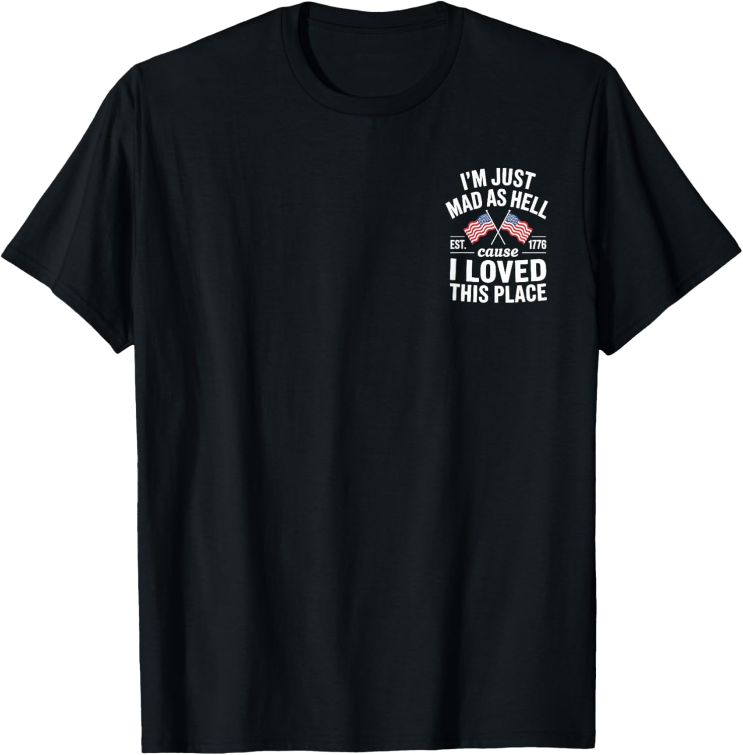I'm Just Mad As Hell Cause I Loved This Place Est 1776 Pocke Apparel | Trending 2025 | Daily Wear Essential