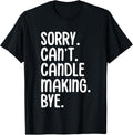 Sorry Can u2019t Candle Making Bye Candle Maker Apparel | High Search Volume | Aesthetic Fit