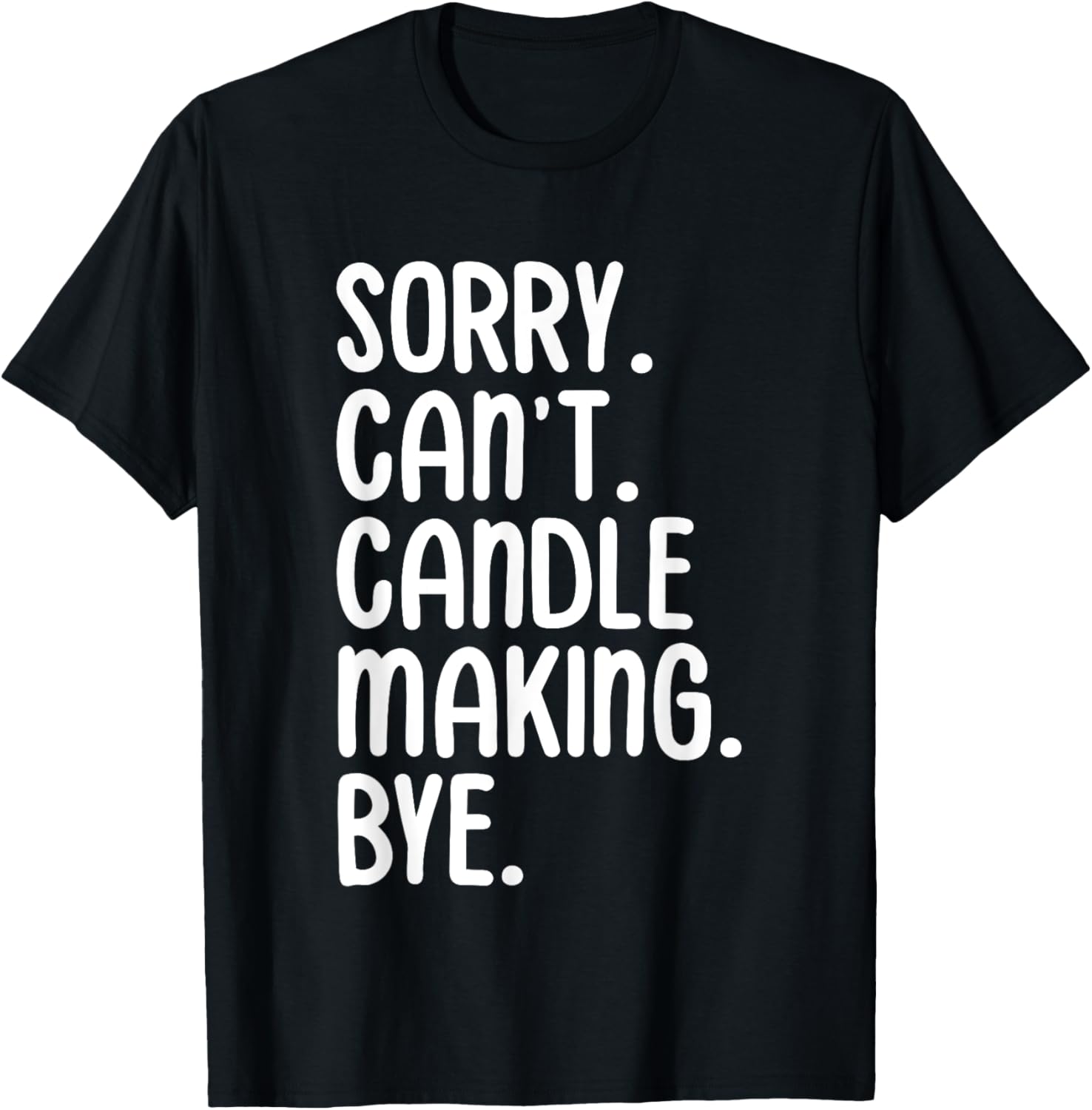 Sorry Can u2019t Candle Making Bye Candle Maker Apparel | High Search Volume | Aesthetic Fit