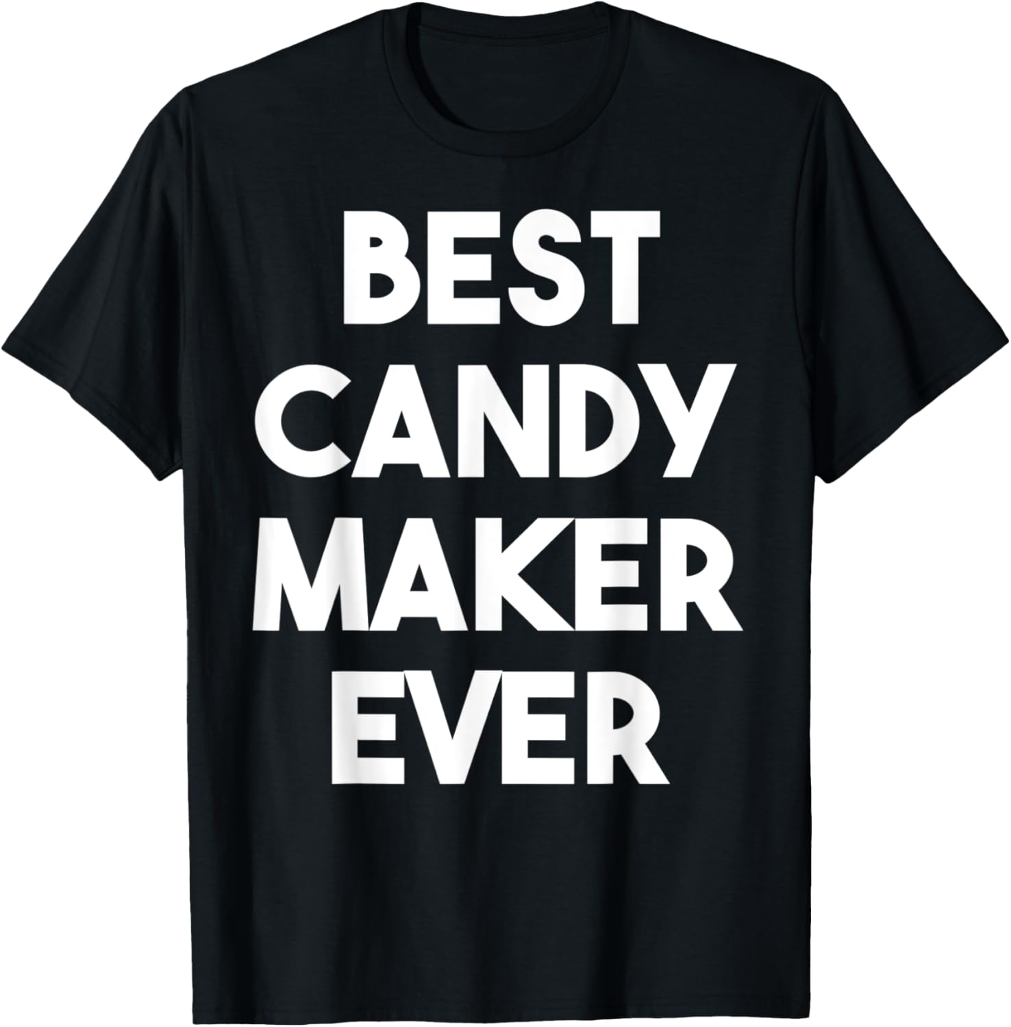 Best Candy Maker Ever Apparel | Best Seller Pick | Must-Have Style