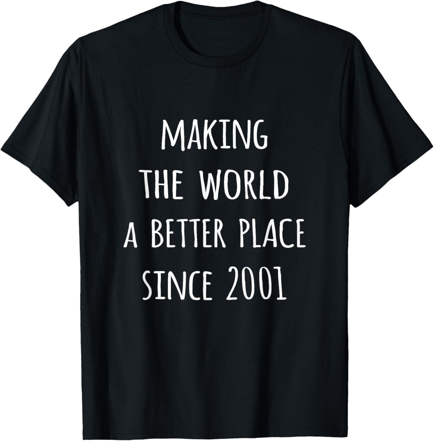 Making the world a better place since 2001 birth year tshirt T-Shirt | Top Conversion Title | Top Rated Comfort