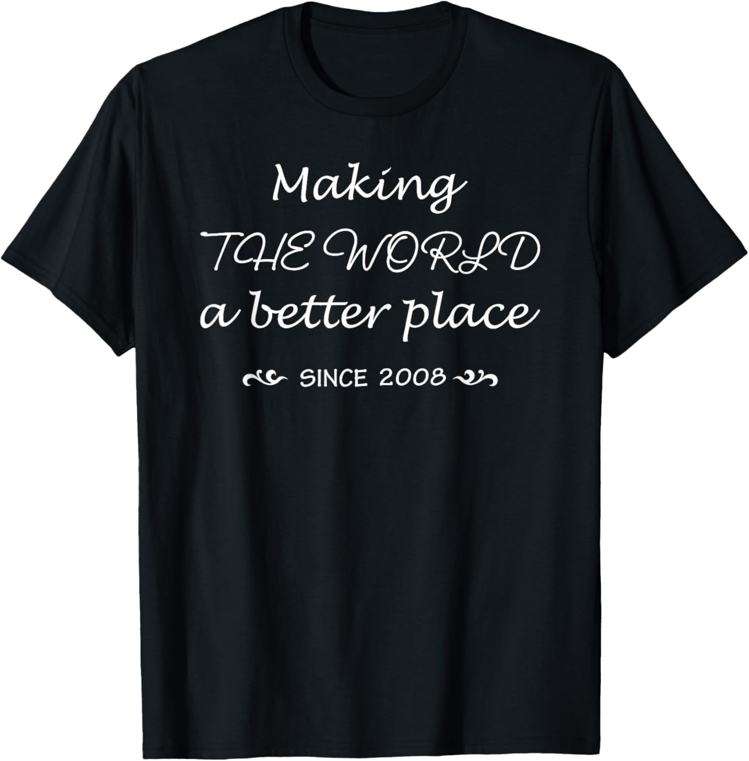 Making The World A Better Place Since 2008 15 Years Old Kids Apparel | High Search Volume | Customer Favorite
