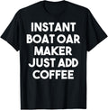 Instant Boat Oar Maker Just Add Coffee Apparel | Best Seller Pick | Comfort Daily Wear